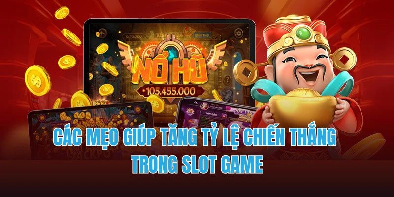 Các mẹo giúp tăng tỷ lệ chiến thắng slot game