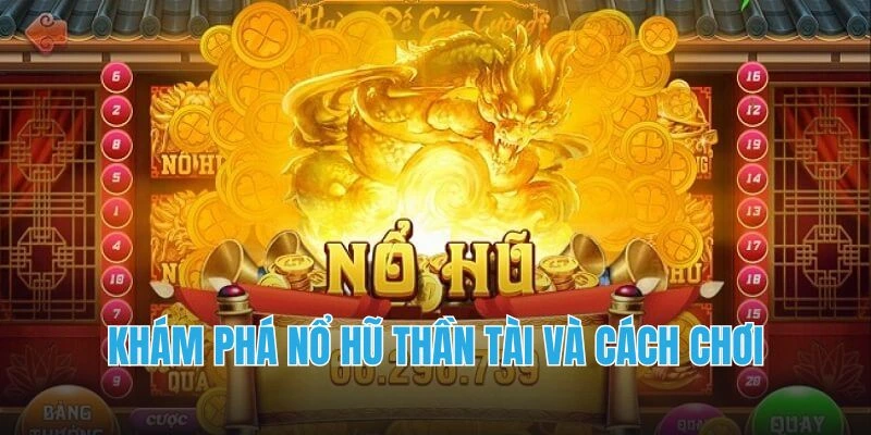 Khám phá nổ hũ thần tài và cách chơi