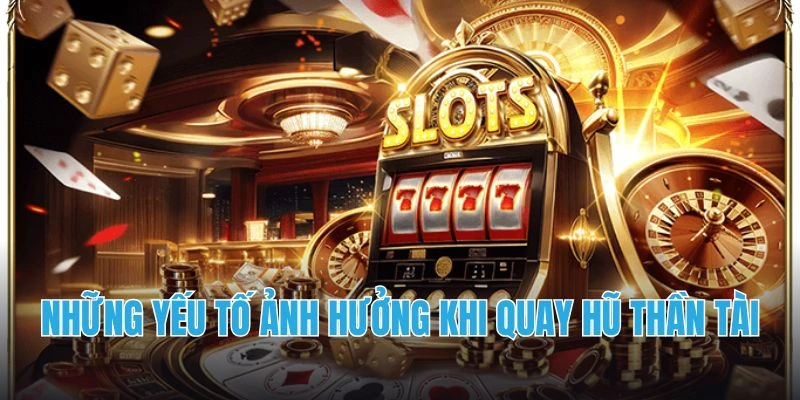 Những yếu tố ảnh hưởng khi quay hũ thần tài