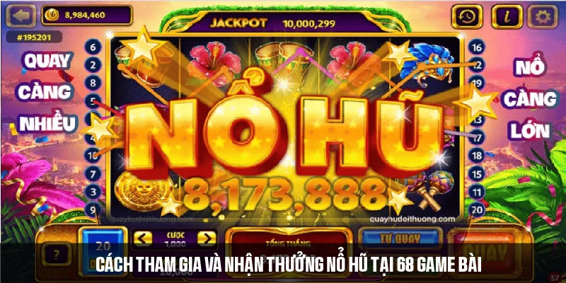 Cách tham gia và nhận thưởng nổ hũ tại 68 game bài