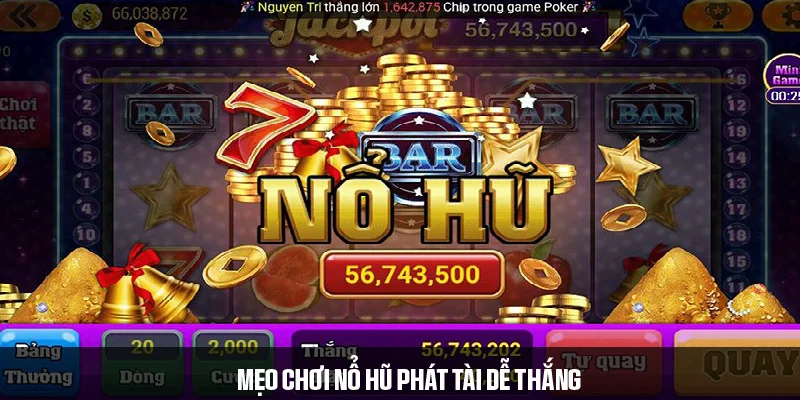 Bí quyết chơi nổ hũ Phát Tài tăng tỷ lệ thắng